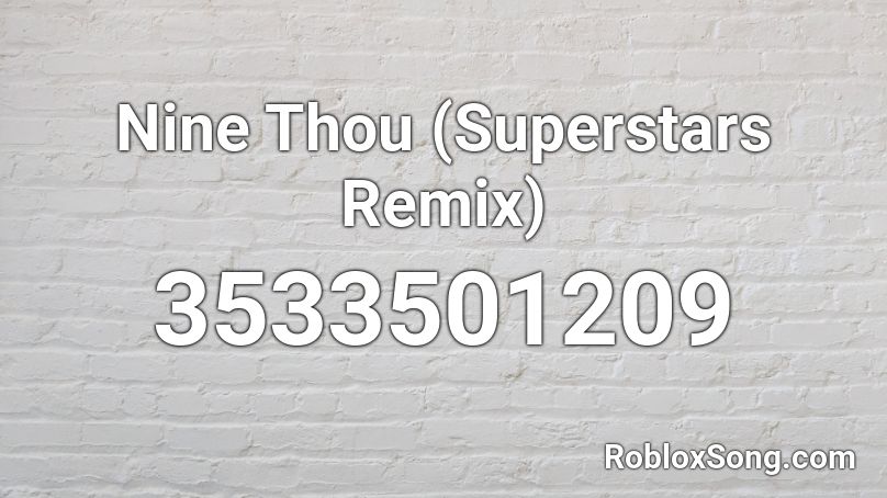Nine Thou (Superstars Remix) Roblox ID