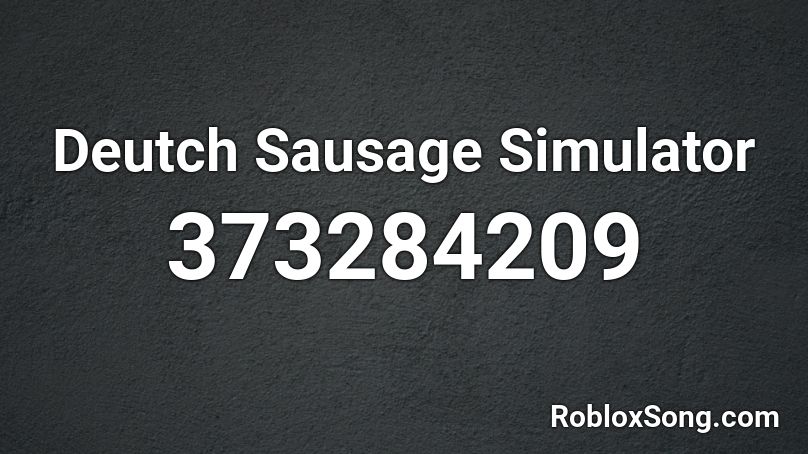 Deutch Sausage Simulator Roblox ID