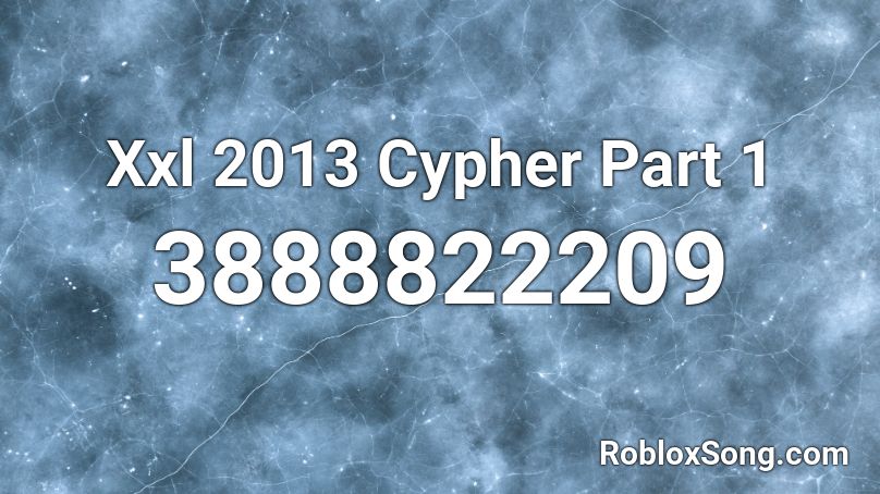 Xxl 2013 Cypher Part 1 Roblox ID