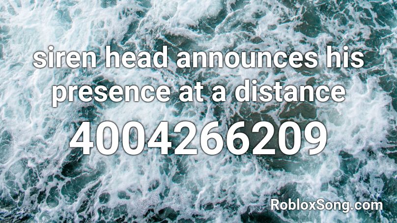 Siren Head Announces His Presence At A Distance Roblox Id Roblox Music Codes - siren head music roblox id