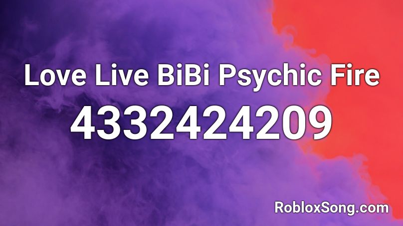 Love Live BiBi Psychic Fire Roblox ID
