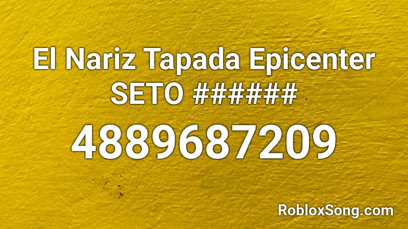 El Nariz Tapada Epicenter SETO ###### Roblox ID