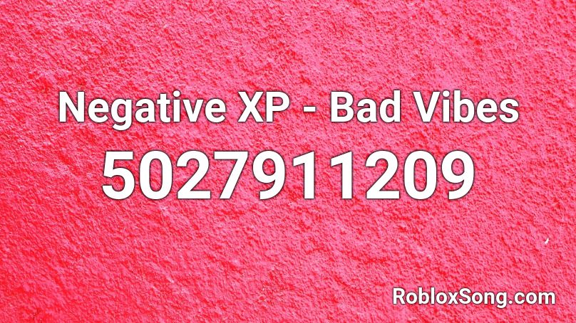 Negative XP - Bad Vibes Roblox ID