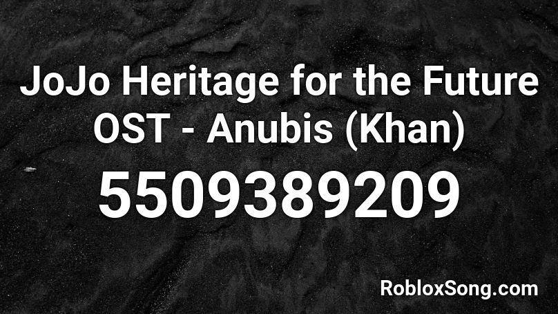 JoJo Heritage for the Future OST - Anubis (Khan) Roblox ID