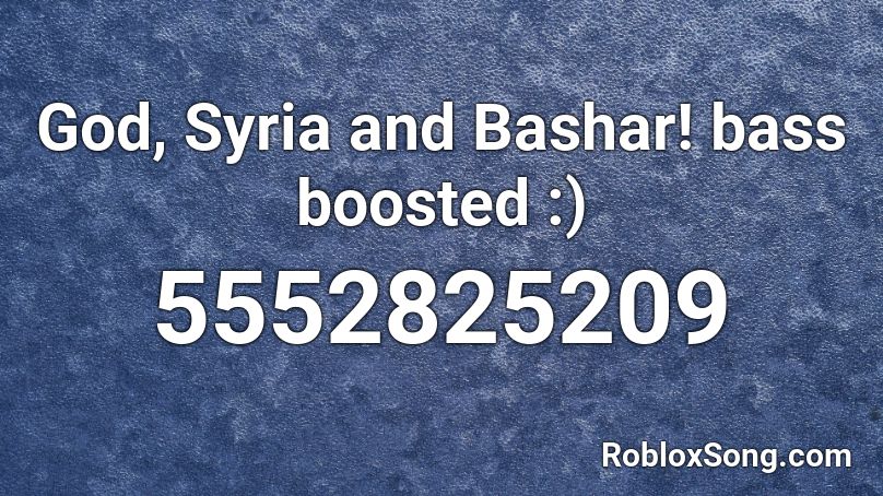 God, Syria and Bashar! bass boosted :) Roblox ID