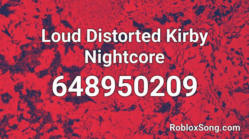 Loud Distorted Kirby Nightcore Roblox Id Roblox Music Codes - loud distortion roblox id