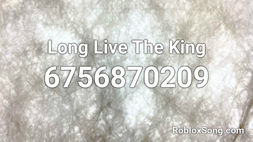 Long Live The King Roblox ID