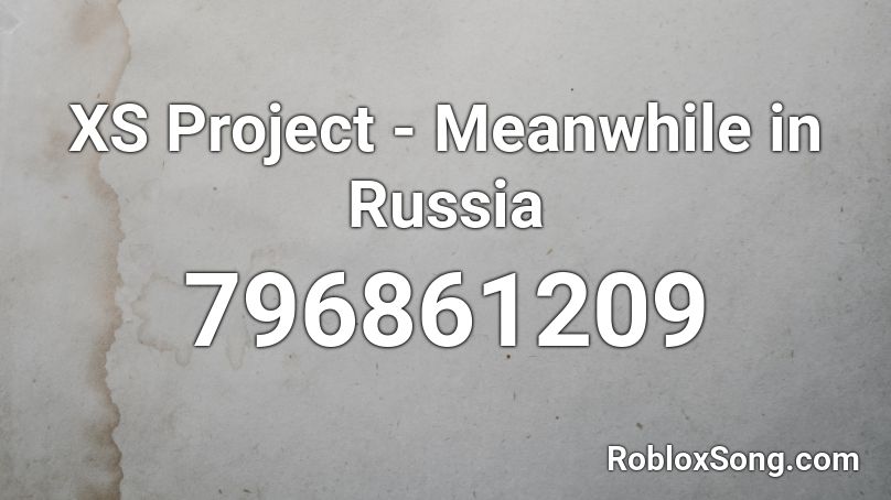 XS Project - Meanwhile in Russia Roblox ID
