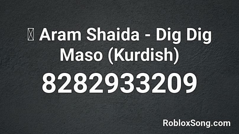 🌞 Aram Shaida - Dig Dig Maso (Kurdish) Roblox ID