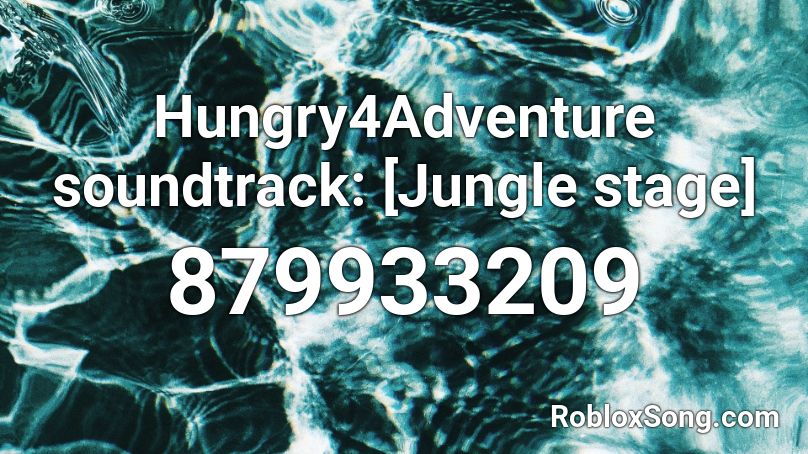 Hungry4Adventure soundtrack: [Jungle stage] Roblox ID
