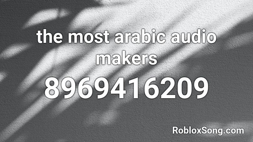 the most arabic audio makers Roblox ID