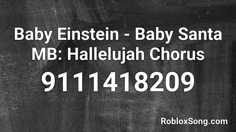 Baby Einstein - Baby Santa MB: Hallelujah Chorus Roblox ID