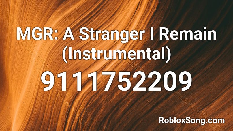 MGR: A Stranger I Remain (Instrumental) Roblox ID