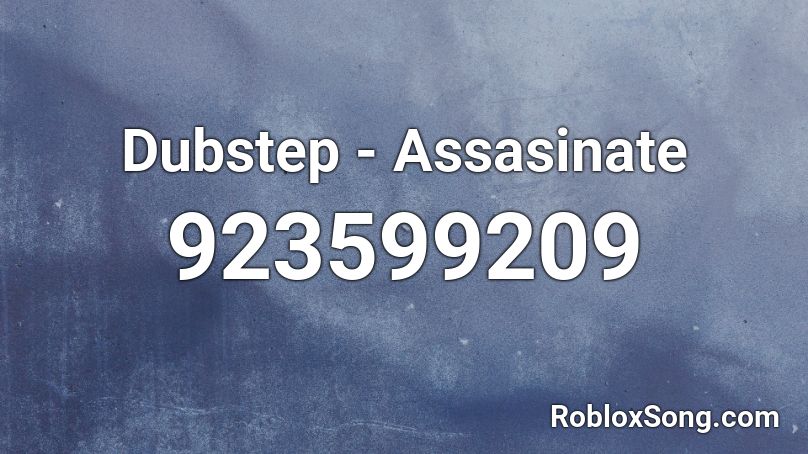 Dubstep - Assasinate Roblox ID