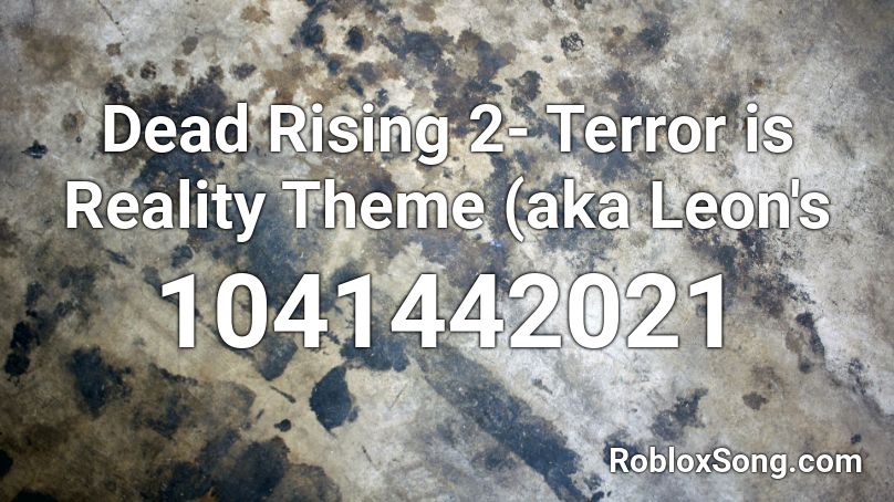 Dead Rising 2- Terror is Reality Theme (aka Leon's Roblox ID