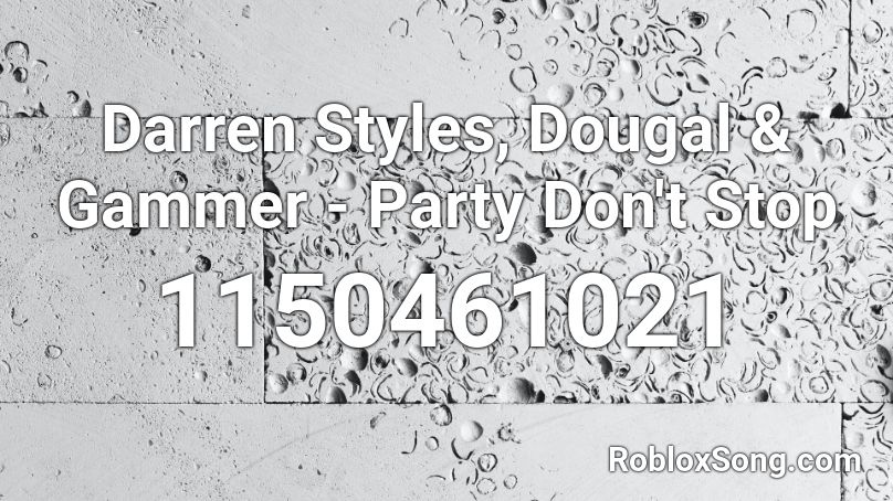 Darren Styles, Dougal & Gammer - Party Don't Stop Roblox ID