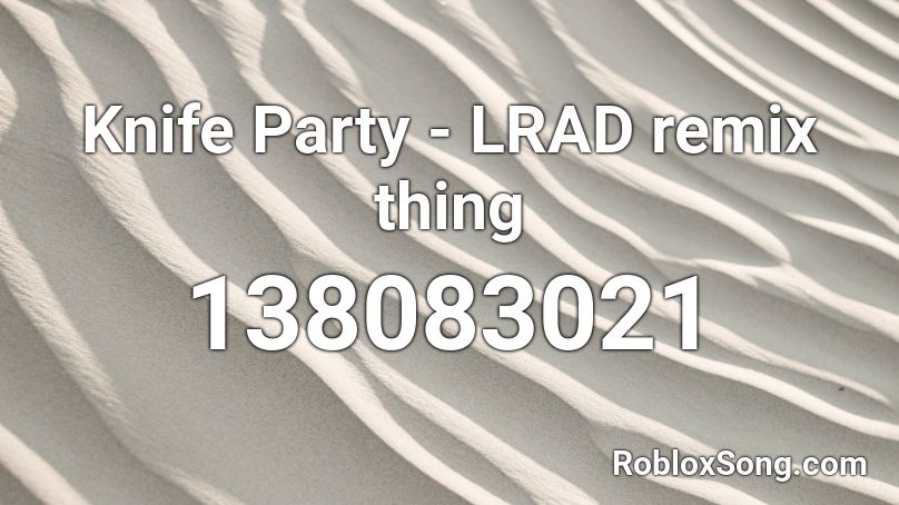 Knife Party - LRAD remix thing Roblox ID