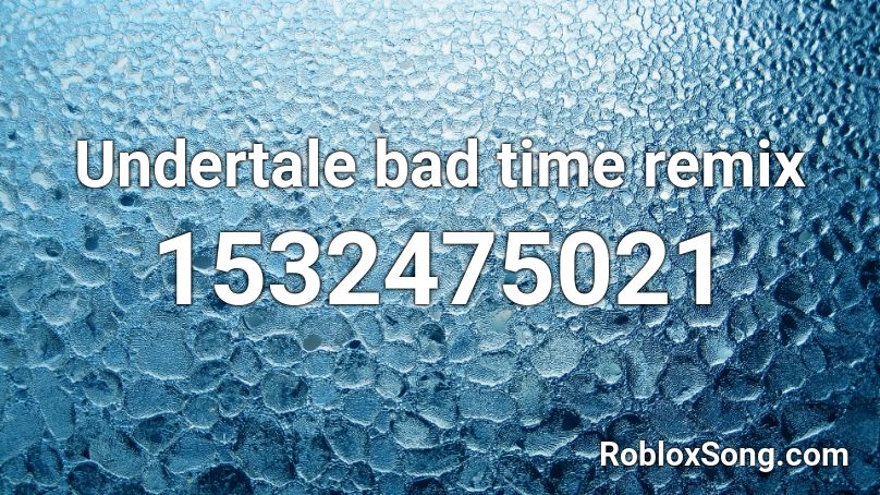 Undertale bad time remix Roblox ID