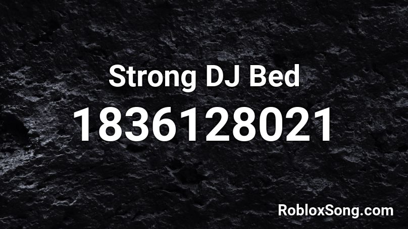 Strong DJ Bed Roblox ID