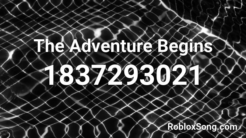 The Adventure Begins Roblox ID