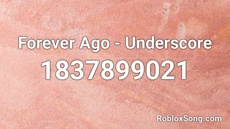 Forever Ago - Underscore Roblox ID