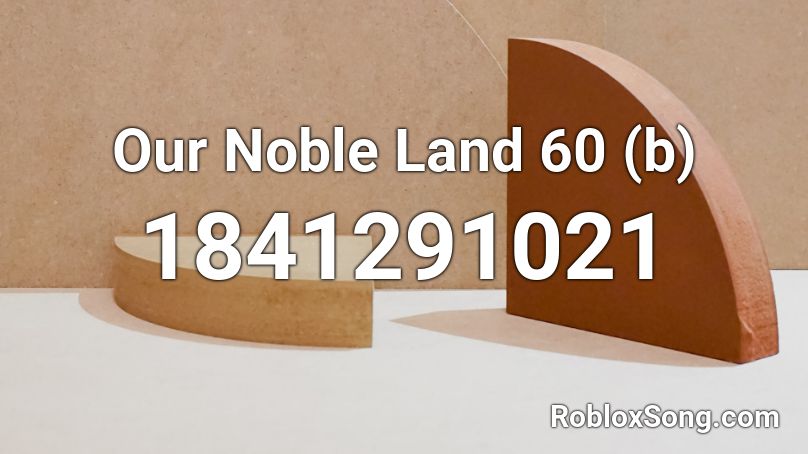 Our Noble Land 60 (b) Roblox ID