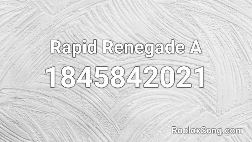 Rapid Renegade A Roblox ID