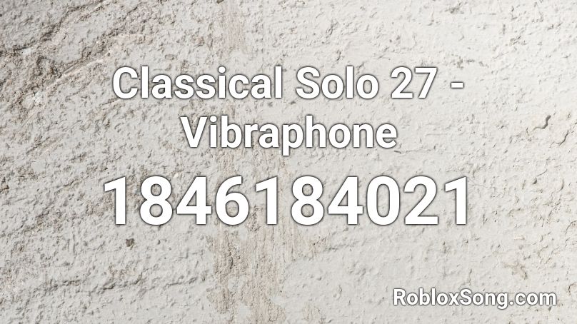 Classical Solo 27 - Vibraphone Roblox ID