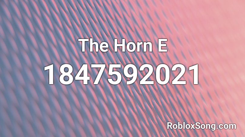 The Horn E Roblox ID