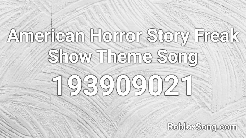 American Horror Story Freak Show Theme Song Roblox Id Roblox Music Codes - freaks nightcore roblox id