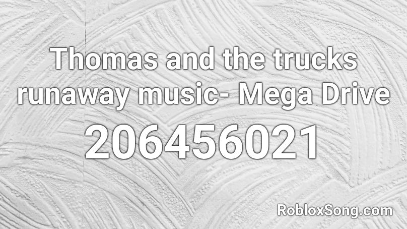 Thomas and the trucks runaway music- Mega Drive Roblox ID