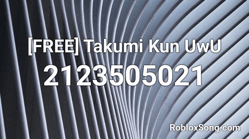 [FREE] Takumi Kun UwU  Roblox ID