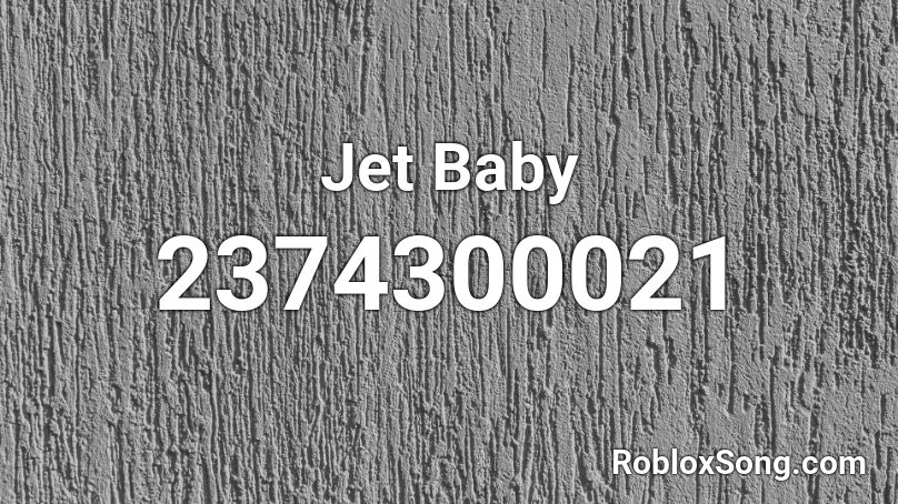 Jet Baby Roblox ID