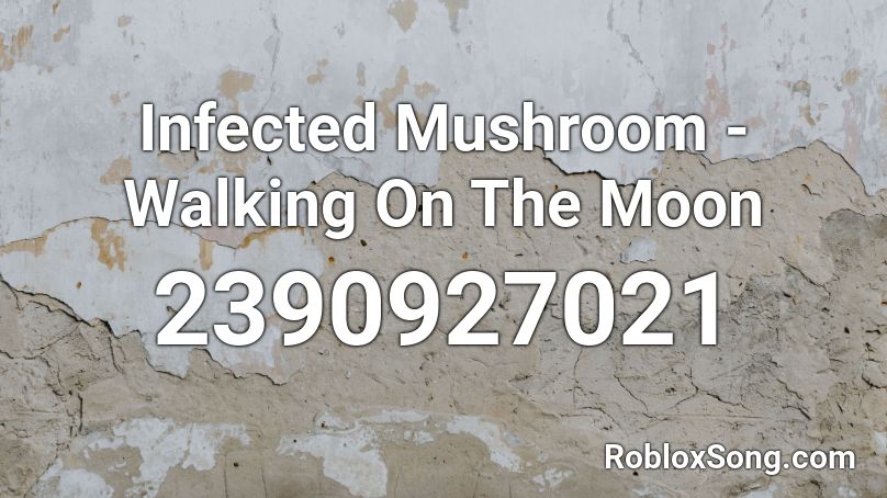 Infected Mushroom - Walking On The Moon Roblox ID