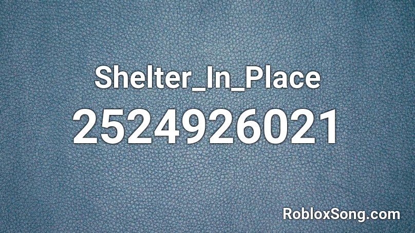 Shelter_In_Place  Roblox ID