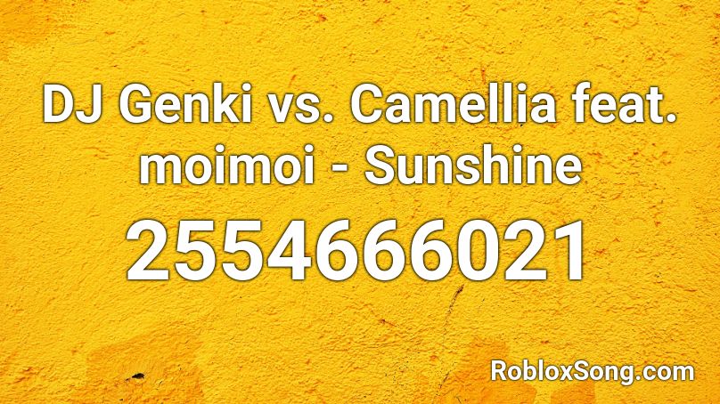 DJ Genki vs. Camellia feat. moimoi - Sunshine Roblox ID