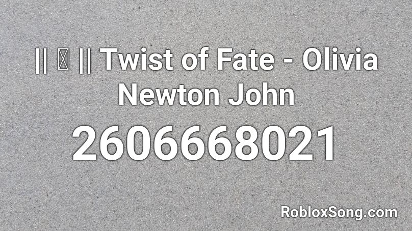 || Ⓐ || Twist of Fate - Olivia Newton John Roblox ID
