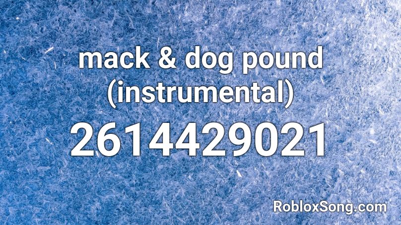 mack & dog pound (instrumental) Roblox ID