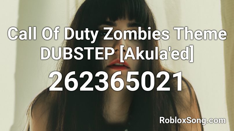 Call Of Duty Zombies Theme DUBSTEP [Akula'ed] Roblox ID