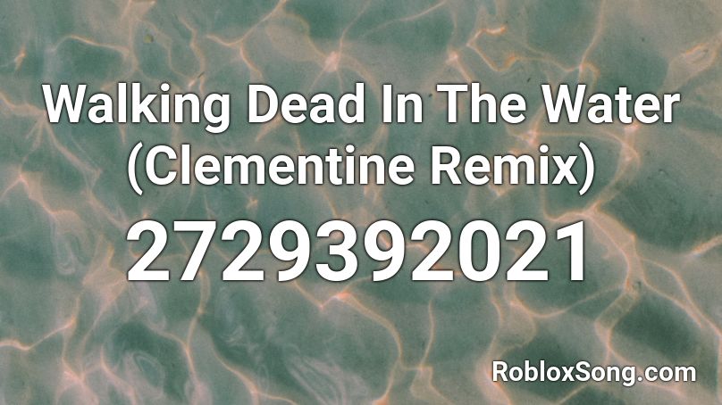 Walking Dead In The Water (Clementine Remix) Roblox ID