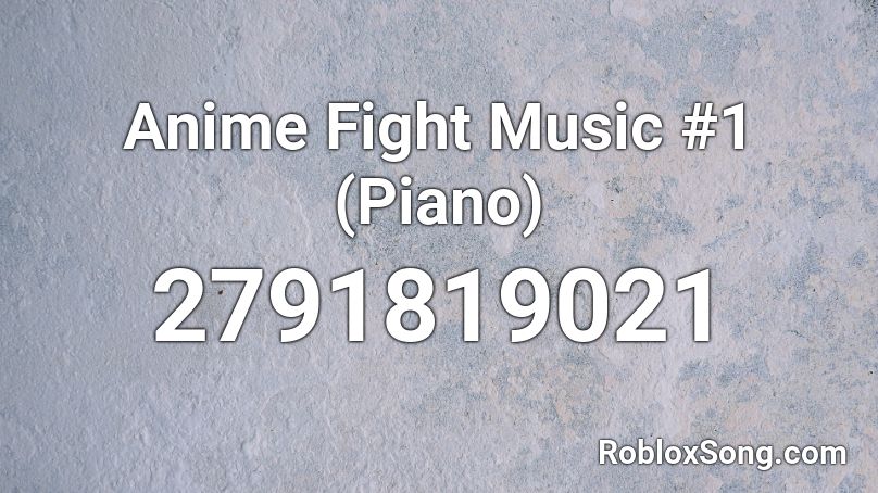Anime Fight Music #1 (Piano) Roblox ID