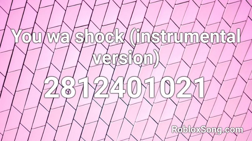 You wa shock (instrumental version) Roblox ID
