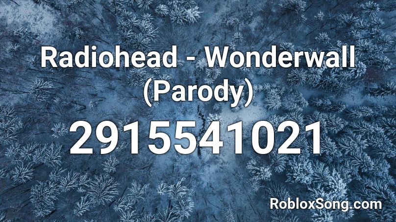 Radiohead - Wonderwall (Parody) Roblox ID