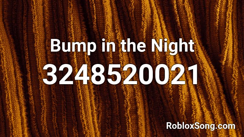 Bump In The Night Roblox Id Roblox Music Codes - code to roblox bump in the night
