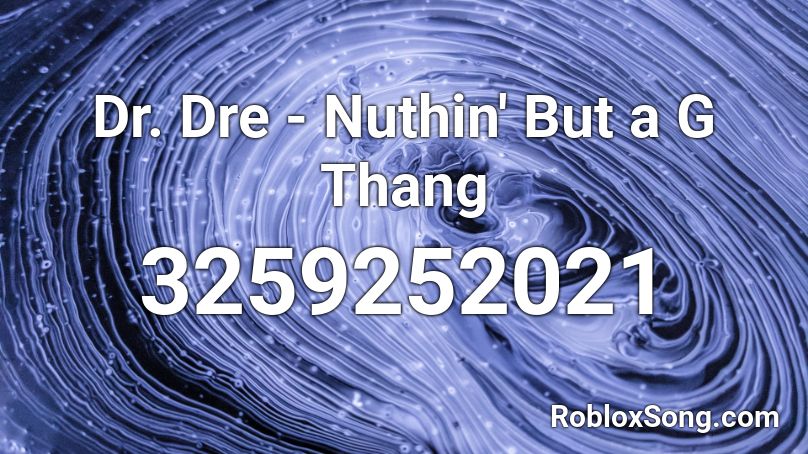 Dr. Dre - Nuthin' But a G Thang Roblox ID