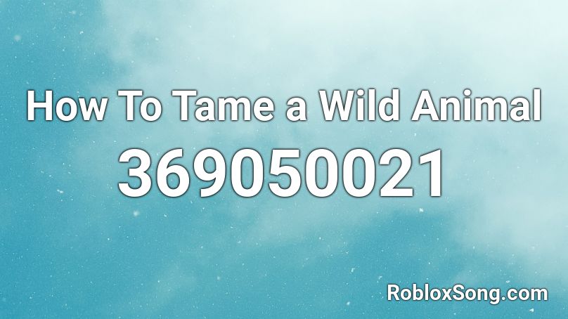 How To Tame a Wild Animal Roblox ID