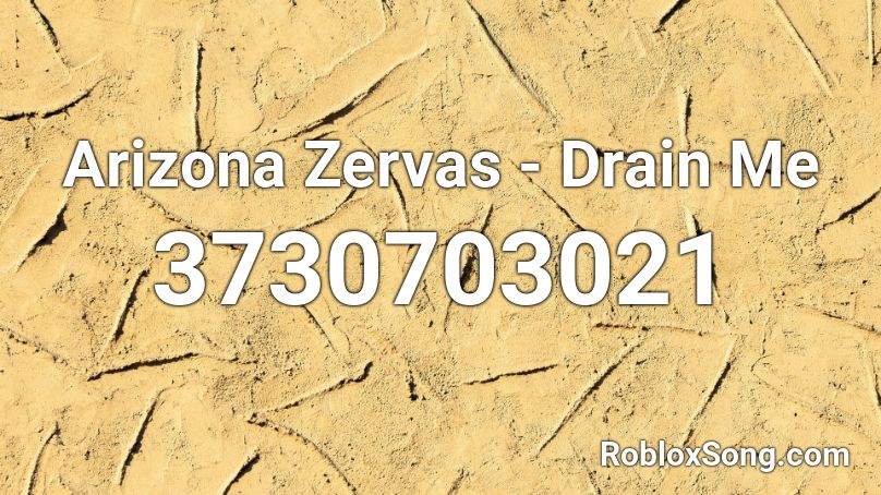 Arizona Zervas - Drain Me Roblox ID