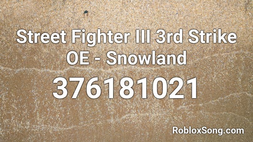 Street Fighter III 3rd Strike OE - Snowland Roblox ID