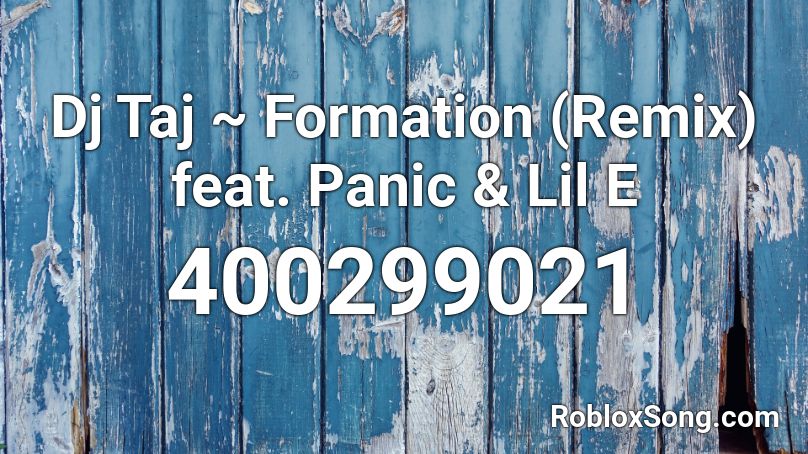 Dj Taj ~ Formation (Remix) feat. Panic & Lil E Roblox ID