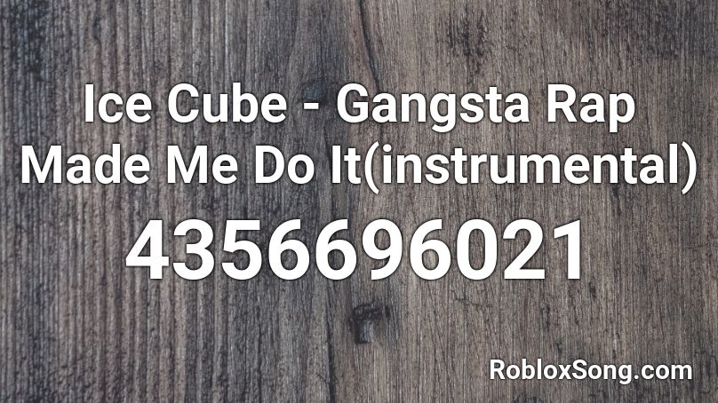 Ice Cube - Gangsta Rap Made Me Do It(instrumental) Roblox ID